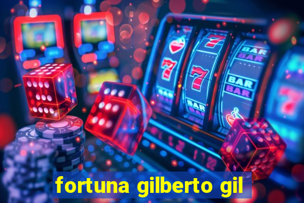 fortuna gilberto gil